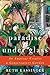 Paradise Under Glass: The Education of an Indoor Gardener