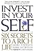 Invest in Your-SELF: Six Secrets to a Rich Life