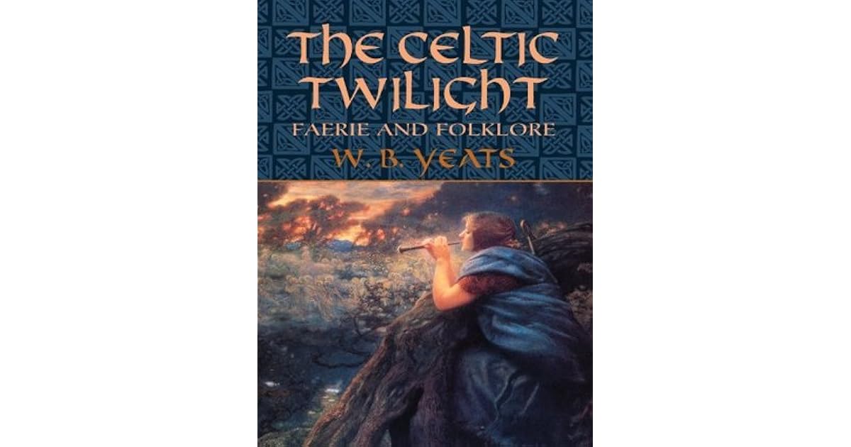 The Celtic Twilight Faerie and Folklore by W.B. Yeats