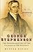 George Stephenson: The Remarkable Life of the Founder of the Railways