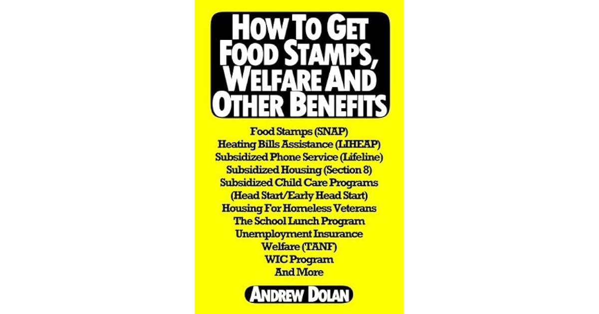 How To Get Food Stamps, Welfare And Other Benefits by Andrew Dolan