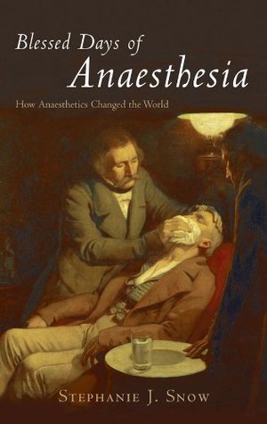Blessed Days of Anaesthesia: How anaesthetics changed the world