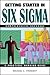 Getting Started in Six Sigma (Getting Started In... Book 111)