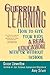 Guerrilla Learning: How to Give Your Kids a Real Education With or Without School