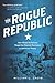 The Rogue Republic: How Would-Be Patriots Waged the Shortest Revolution in American History