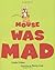 Mouse Was Mad by Linda Urban