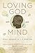 Loving God with Your Mind by Paul M. Gould