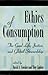 Ethics of Consumption: The Good Life, Justice, and Global Stewardship (Philosophy and the Global Context Book 107)
