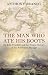 The Man Who Ate His Boots: Sir John Franklin and the Tragic History of the Northwest Passage