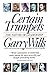 Certain Trumpets by Garry Wills