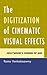 The Digitization of Cinematic Visual Effects: Hollywood's Coming of Age