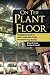 On The Plant Floor: A practical guide to daily leadership in the manufacturing factory