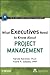What Executives Need to Know About Project Management (The IIL/Wiley Series in Project Management Book 2)