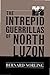 The Intrepid Guerrillas of North Luzon