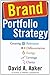 Brand Portfolio Strategy: Creating Relevance, Differentiation, Energy, Leverage, and Clarity