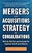 Mergers and Acquisitions Strategy For Consoldations