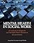 Mental Health in Social Work: A Casebook on Diagnosis and Strengths Based Assessment, 2/e (Advancing Core Competencies)