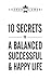 Ten Secrets To A Balanced Successful & Happy Life