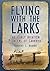 Flying With the Larks: The ...