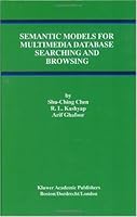 Semantic Models for Multimedia Database Searching and Browsing (Advances in Database Systems)