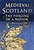 Medieval Scotland by Alan MacQuarrie