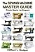The Sewing Machine Master Guide by Clifford L. Blodget