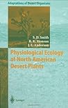 Physiological Ecology of North American Desert Plants by Stanley D. Smith