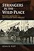 Strangers in the Wild Place by Adam R. Seipp