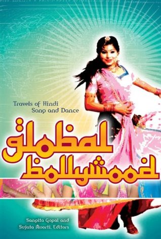 Global Bollywood: Travels of Hindi Song and Dance (Kindle Edition)