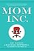 Mom Inc.: How to Raise Your...