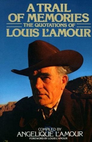 A Trail of Memories: The Quotations Of Louis L'Amour