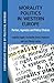Morality Politics in Western Europe: Parties, Agendas and Policy Choices (Comparative Studies of Political Agendas)