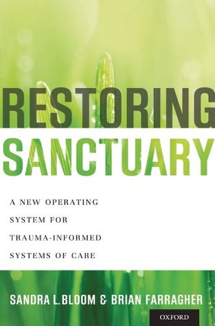 Restoring Sanctuary: A New Operating System for Trauma-Informed Systems of Care (Kindle Edition)
