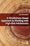A Mindfulness-Based Approach to Working with High-Risk Adolescents