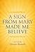 A Sign From Mary Made Me Believe by Eleanor Russell