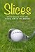 Slices: Observations from the Wrong Side of the Fairway