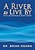 A River to Live By: THE 12 LIFE PRINCIPLES OF MORITA THERAPY