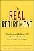 The Real Retirement: Why You Could Be Better Off Than You Think, and How to Make That Happen