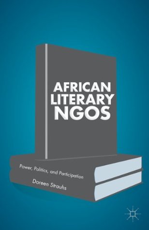 African Literary NGOs: Power, Politics, and Participation (Kindle Edition)