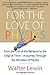 For the Love of Physics: From the End of the Rainbow to the Edge of Time - A Journey Through the Wonders of Physics