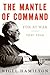 The Mantle of Command by Nigel Hamilton The Mantle of Command by Nigel Hamilton