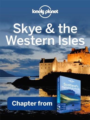Lonely Planet Skye & the Western Isles: Chapter from Scotland's Highlands & Islands Travel Guide (Kindle Edition)