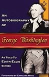 An Autobiography of George Washington by Edith Ellis