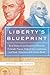 Liberty's Blueprint: How Madison and Hamilton Wrote the Federalist Papers, Defined the Constitution, and Made Democracy S