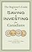The Beginner's Guide to Saving & Investing for Canadians by Dan Bortolotti