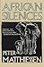 African Silences by Peter Matthiessen
