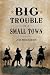 Big Trouble in a Small Town