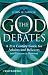 The God Debates: A 21st Century Guide for Atheists and Believers (and Everyone in Between)