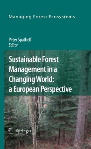 Sustainable Forest Management in a Changing World: a European Perspective (Managing Forest Ecosystems Book 19)