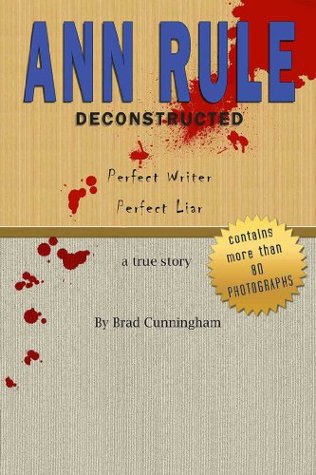 Ann Rule Deconstructed: Perfect Writer Perfect Liar (Kindle Edition)